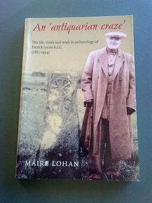 An antiquarian craze Life times and work in archaeology of Patrick Lyons RIC 1861-1954