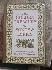 The Golden Treasury Of Songs & Lyrics. Selected And Arranged  By Francis T. Palgrave. First Edition Hardback With Dustjacket In Good Condition.  See Photos For Same.