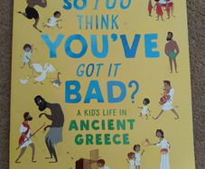 so you think you've got it bad? A kid's life in Ancient Greece