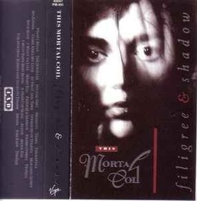 This Mortal Coil  -  filigree & shadow