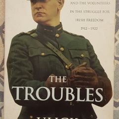 The Troubles: Michael Collins And The Volunteers In The Struggle For Irish Freedom 1912-1922 by Ulick O'Connor