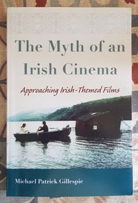 The Myth of an Irish Cinema, Approaching Irish Themed Films by Michael Patrick Gillespie
