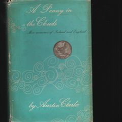 Austin Clarke. A Penny In The Clouds. More Memories of Ireland and England.