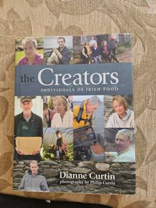 The Creators. Individuals Of Irish Food.  By Dianne Curtin Photos By Philip Curtin. First Edition Large Volume Hardback With Dustjacket In Good Condition.  See Photos For Same.