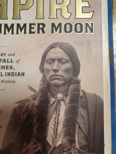 Empire Of The Summer Moon..The Rise And Fall Of The Comanches The Most Powerful Indian Tribe In American History