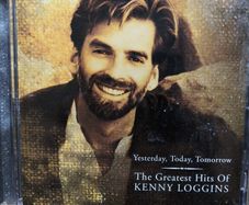The Greatest Hits of Kenny Loggins: Yesterday, Today, Tomorrow CD