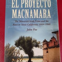 El Proyecto Macnamara / The Maverick Irish Priest & the Race to Seize California 1844- 1846 /John Fox/2014