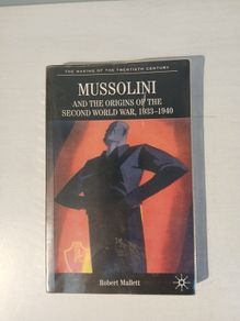 Mussolini and the Origins of the Second World War, 1933  - 1940 by Robert Mallett