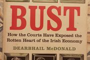 Bust: How The Courts Have Exposed The Rotten Heart Of The Irish Economy by Dearbhail McDonald