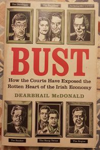 Bust: How The Courts Have Exposed The Rotten Heart Of The Irish Economy by Dearbhail McDonald