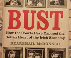 Bust: How The Courts Have Exposed The Rotten Heart Of The Irish Economy by Dearbhail McDonald
