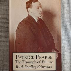 Patrick Pearse: The Triumph of Failure - Ruth Dudley Edwards - Irish History