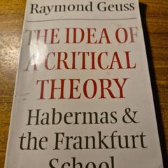 Raymond Guess. The Idea of a Critical Theory. Habermas and the Frankfurt School.