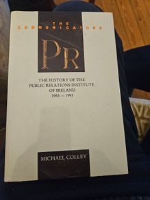 The Communicators Pr. The History Of The Public Relations Institute Of Ireland 1953-1993. First Edition Hardback With Dustjacket In Very Good Condition.  See Photos For Same.