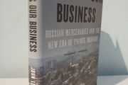 Death Is Our Business - Russian Mercenaries and the New Era of Private Warfare by John Lechner