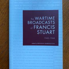 Francis Stuart - The Wartime Broadcasts of Francis Stuart