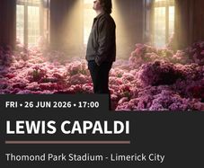 Two LEWIS CAPALDI standing tickets - Thomond park limerick 26th June 2026