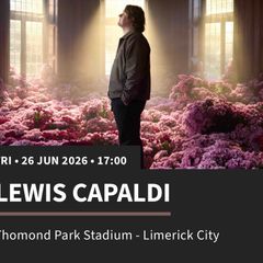 Two LEWIS CAPALDI standing tickets - Thomond park limerick 26th June 2026