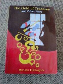 The Gold of Tradaree and other plays by Miriam Gallagher 2008 in good condition signed by the author FREE STANDARD POSTAGE INCLUDED