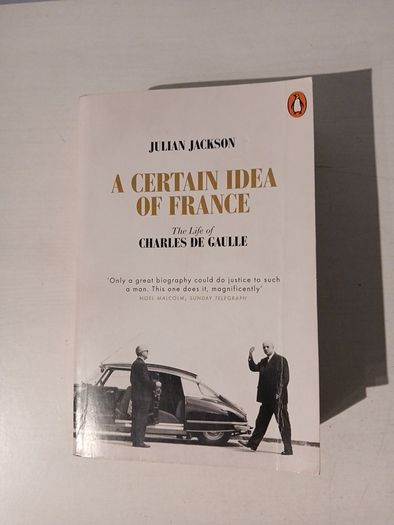 A Certain Idea of France - The Life of Charles De Gaulle by Julian Jackson