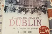 Follow Me Down To Dublin: The City Through The Voices Of Its People by Deirdre Purcell