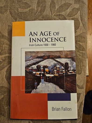 An Age If Innocence  Irish Culture 1930-1960. By Brian Fellon. First Edition Hardback With Dustjacket In Good Condition   See Photos For Same.