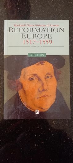 Blackwell Classic Histories of Europe Reformation Europe 1517-1559