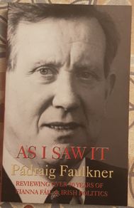 As I Saw It: Reviewing Over 30 Years Of Fianna Fail And Irish Politics by Padraig Faulkner
