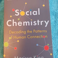 Social Chemistry/ Decoding the Patterns of Human Connection/Marissa King/2022