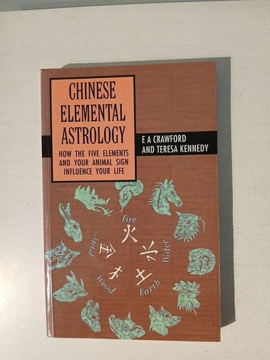 Chinese Elemental Astrology by E.A.Crawford & Teresa Kennedy
