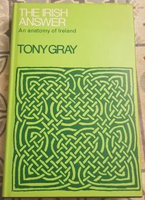 The Irish Answer: An Anatomy Of Ireland by Tony Gray