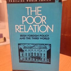 The poor relation: Irish foreign policy and the Third World (Tro?caire world... (Soft cover)