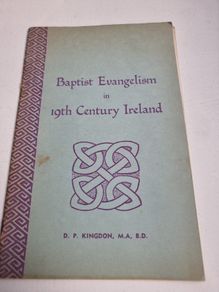Baptist Evangelism in 19th Century Ireland. D P Kingdon.