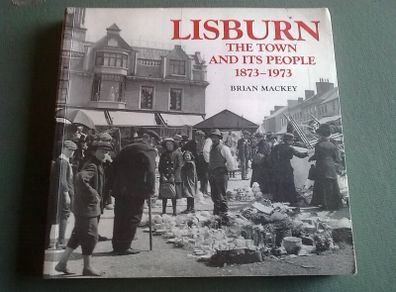 Lisburn The Town and its People 1873-1973 N. Ireland Co. Antrim local history