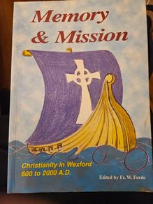 Memory & Mission. Christianity In Wexford 600 To 2000. Edited By Fr W. Forde. First Edition Large Volume Paperback In Good Condition.  See Photos For Same.