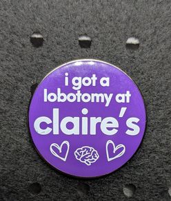 enamel pin I got a lobotomy at Claires