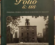 Polio and Us: Personal Stories Of Polio Survivors In Ireland, Ed. Nuala Harnett