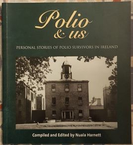 Polio and Us: Personal Stories Of Polio Survivors In Ireland, Ed. Nuala Harnett