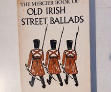 The Mercier Book of Old Irish Street Ballads - Volume Two: History and Politics edited by James N. Healy