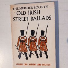 The Mercier Book of Old Irish Street Ballads - Volume Two: History and Politics edited by James N. Healy