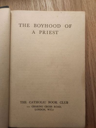 The Boyhood Of A Priest. Published By The Catholic Book Club 111 Charring Crossrd London. First Edition Hardback In Good Condition. See Photos For Same.