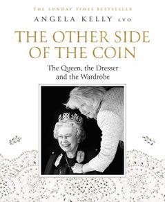 The Other Side of the Coin: The Queen, The Dresser and the Wardrobe - Angela Kelly HB