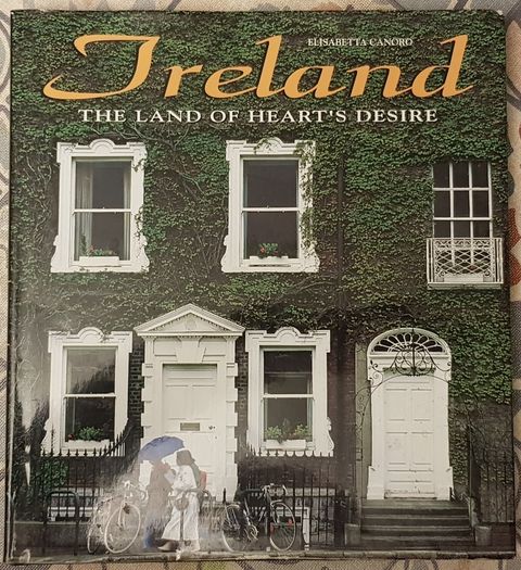 Ireland: The Land Of Heart's Desire by Elisabetta Canoro
