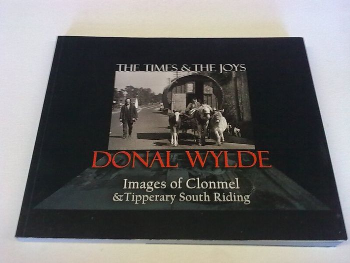 The times & the joys Images of Clonmel & Tipperary South Riding Ireland Wylde