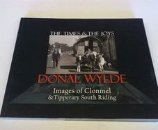 The times & the joys Images of Clonmel & Tipperary South Riding Ireland Wylde