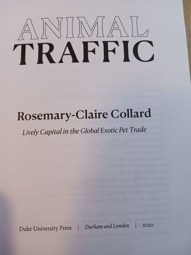 Animal Traffic/ Lively Capital in the Global Exotic Pet Trade/ Rosemary- Claire Collard/ 2020/ Duke University Press