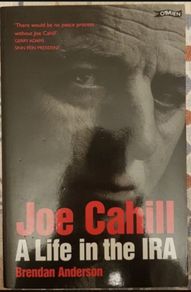 Joe Cahill: A Life In The IRA by Brendan Anderson