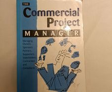 The Commercial Project Manager: Managing Owners, Sponsors, Partners, Supporters, Stakeholders, Contractors and Consultants