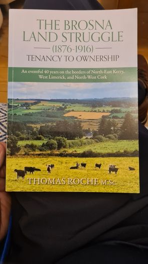 The Brosna Land Struggle 1876Tenancy to Ownership'. BY THOMAS ROACHIS IS ABOUT A  small community on the Kerry/Cork border was at the heart of agitation for tenants' rights at the end of the 19th century, with its influence felt right into Limerick and Co
