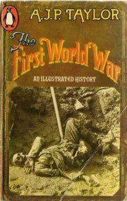 The First World War - An Illustrated History (a.j.p.  Taylor) (penguin Publication)